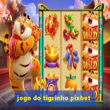 jogo do tigrinho pixbet